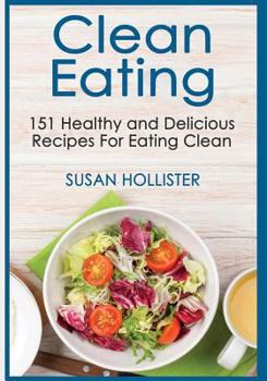 Paperback Clean Eating: 151 Healthy and Delicious Recipes For Eating Clean Book