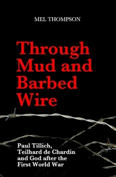 Paperback Through Mud and Barbed Wire: Paul Tillich, Teilhard de Chardin and God after the First World War Book