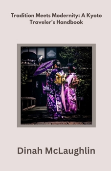 Paperback Tradition Meets Modernity: A Kyoto Traveler's Handbook Book