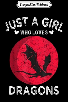 Composition Notebook: Dragon Lover Women Gift Just A Girl Who Loves Dragons  Journal/Notebook Blank Lined Ruled 6x9 100 Pages