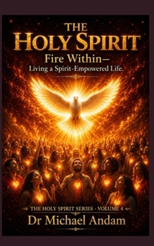 The Holy Spirit Fire Within – Living a Spirit-Empowered Life