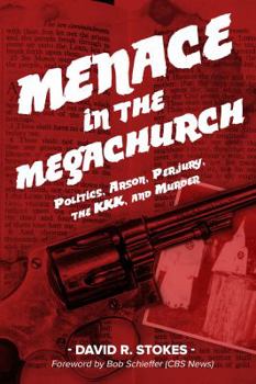 Paperback Menace in the Megachurch: Politics, Arson, Perjury, the KKK, and Murder Book