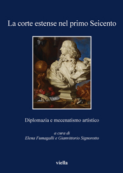 Paperback La Corte Estense Nel Primo Seicento: Diplomazia E Mecenatismo Artistico [Italian] Book