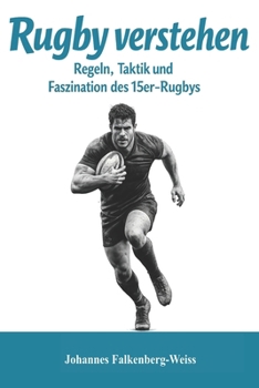 Rugby verstehen: Regeln, Taktik und Faszination des 15er-Rugbys (German Edition)