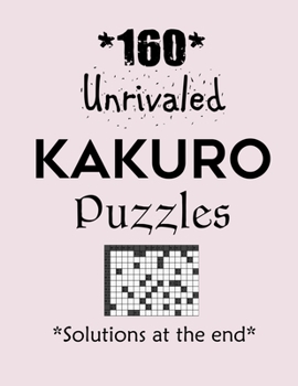 Paperback 160 Unrivaled Kakuro Puzzles - Solutions at the end: Kakuro puzzle books - Have a Blast! Book