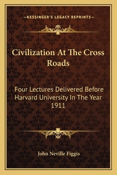 Paperback Civilization At The Cross Roads: Four Lectures Delivered Before Harvard University In The Year 1911 Book