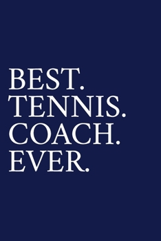 Paperback Best. Tennis. Coach. Ever.: A Thank You Gift For Tennis Coach Volunteer Tennis Coach Gifts Tennis Coach Appreciation Blue Book