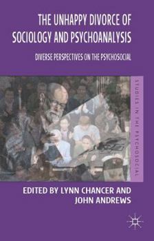 Paperback The Unhappy Divorce of Sociology and Psychoanalysis: Diverse Perspectives on the Psychosocial Book