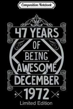 Composition Notebook: 47 Years Old Birthday Gift Idea December 1972 Birthday  Journal/Notebook Blank Lined Ruled 6x9 100 Pages