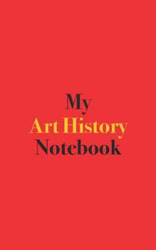 My Art History Notebook: Blank Lined Notebook for Art History Students