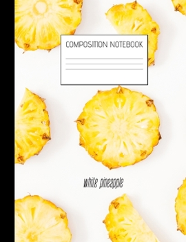 Paperback white pineapple Composition Notebook: Composition PINEAPPLE Ruled Paper Notebook to write in (8.5'' x 11'') 120 pages Book