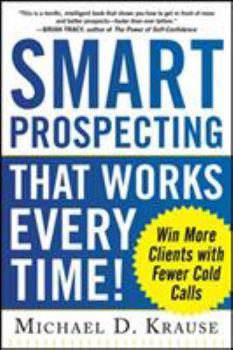 Paperback Smart Prospecting That Works Every Time!: Win More Clients with Fewer Cold Calls Book