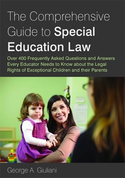 Paperback The Comprehensive Guide to Special Education Law: Answering Over 400 Frequently Asked Questions and Answers Every Educator Needs to Know about the Leg Book