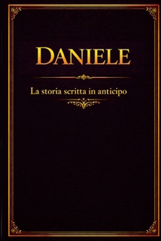 Daniele: La storia scritta in anticipo (Italian Edition)