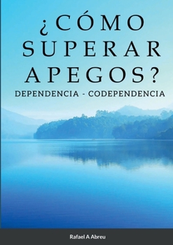 Paperback ¿Cómo Superar Apegos?: Dependencia - Codependencia [Spanish] Book