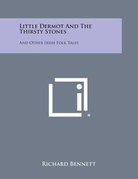 Paperback Little Dermot and the Thirsty Stones: And Other Irish Folk Tales Book