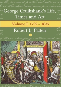 Hardcover George Cruikshank's Life, Times and Art: Volume I: 1792-1835 Book