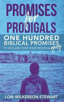 Paperback Promises for Prodigals: One Hundred Biblical Promises to Declare Over Your Prodigal Guy Book