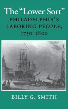 Hardcover The Lower Sort: Philadelphia's Laboring People, 1750-1800 Book