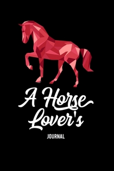 A Horse Lover's Journal: A Cute Horse Lover's Journal to write in| horse journal diary | 120 Pages Ruled Notebook ( 6" x 9" ) | Ideal Gift, horse notebook