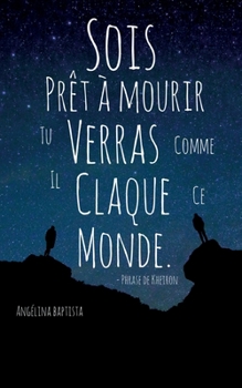 Paperback Sois prêt à mourir tu verras comme il claque ce monde [French] Book