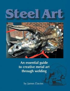 Paperback Steel Art - An Essential Guide to Creative Metal Art Through Welding Book