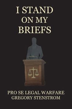 Paperback I Stand on My Briefs: Pro Se Legal Warfare Book