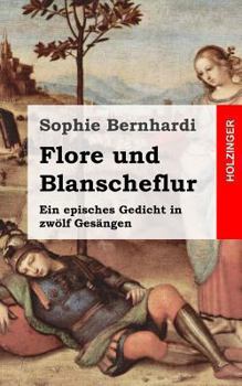 Paperback Flore und Blanscheflur: Ein episches Gedicht in zwölf Gesängen [German] Book