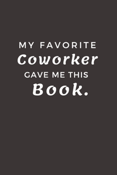 Paperback My Favorite Coworker Gave me this Book.: 6x9 Lined Notebook journal Book