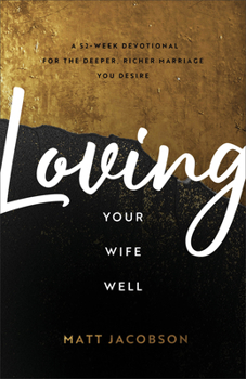 Paperback Loving Your Wife Well: A 52-Week Devotional for the Deeper, Richer Marriage You Desire Book