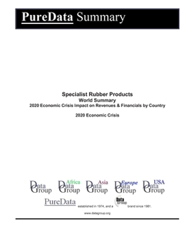 Specialist Rubber Products World Summary: 2020 Economic Crisis Impact on Revenues & Financials by Country (PureData World Summary)