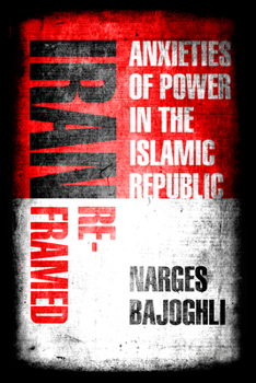 Paperback Iran Reframed: Anxieties of Power in the Islamic Republic Book