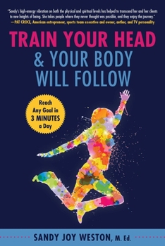 Paperback Train Your Head & Your Body Will Follow: Reach Any Goal in 3 Minutes a Day Book