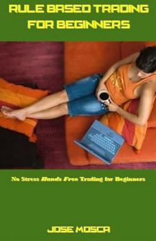 Paperback Rule Based Trading for Beginners: No Stress Hands Free Trading for Beginners Book