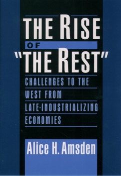 Paperback The Rise of "The Rest": Challenges to the West from Late-Industrializing Economies Book