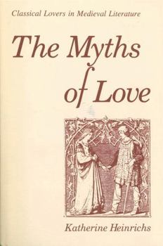 Paperback The Myths of Love: Classical Lovers in Medieval Literature Book