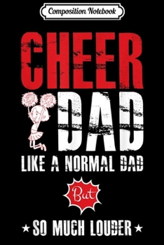 Paperback Composition Notebook: Cheer Dad Like A Normal Dad But Louder Cheerleader Fathers Journal/Notebook Blank Lined Ruled 6x9 100 Pages Book