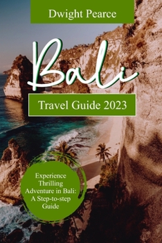 Paperback Bali Travel Guide 2023: Experience Thrilling Adventure in Bali - A Step-by-step Guide Book