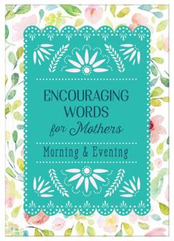 Paperback Encouraging Words for Mothers: Morning & Evening Book