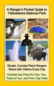 Paperback A Ranger's Pocket Guide to Yellowstone National Park: Simple, Concise Plans Rangers Share with Visitors Every Day. Includes Actual Ranger Day Plans fo Book