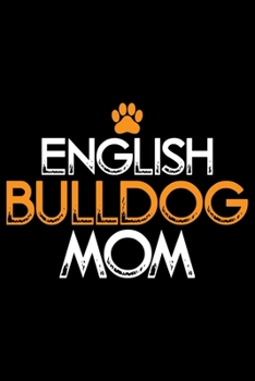 Paperback English Bulldog Mom: Cute Bulldog Journal Notebook - Bulldog Lover Gifts - Dogs Lover Notebook Journal - Bulldog Owner Diary, Funny Bulldog Book