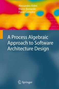 Hardcover A Process Algebraic Approach to Software Architecture Design Book