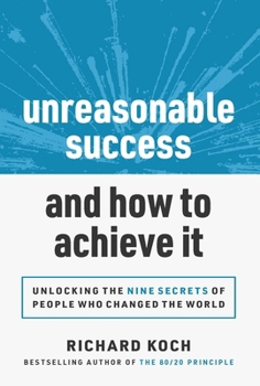 Hardcover Unreasonable Success and How to Achieve It: Unlocking the 9 Secrets of People Who Changed the World Book