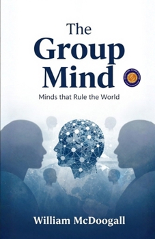 Paperback The Group Mind: Minds that Rule the World (Illustrated, Refined and Edited) Book