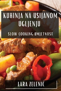 Paperback Kuhinja na Usijanom Ugljenju: Slow Cooking Umjetnost [Croatian] Book