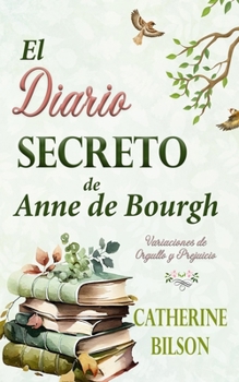 El diario secreto de Anne de Bourgh: Una variación de Orgullo y prejuicio (Spanish Edition)