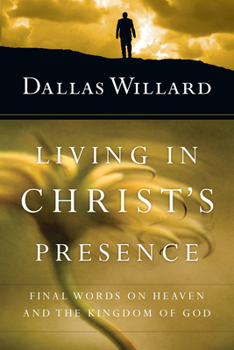 Paperback Living in Christ's Presence: Final Words on Heaven and the Kingdom of God Book