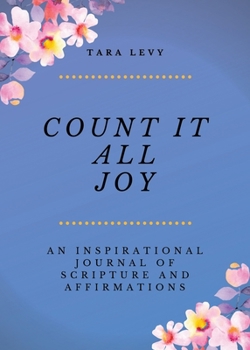 Paperback Count It All Joy: A Guided Inspirational Journal of Scriptures and Affirmations Book