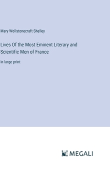 Lives Of the Most Eminent Literary and Scientific Men of France: in large print