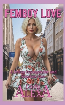 Femboy Love 1: A Loving Transgender and Femdom Tale